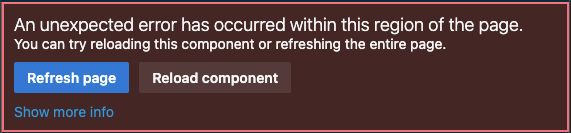 An unexpected error has occurred within this region of the page. You can try reloading this component or refreshing the entire page. A button with "Refresh page", another button with "Reload component". A link with text "Show more info".